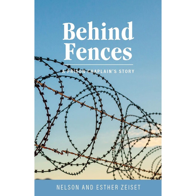 Behind Fences: A Prison Chaplain’s Story Book by Nelson and Esther Zeiset